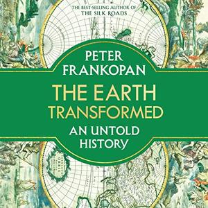 The Earth Transformed An Untold History, 2023 US Edition [Audiobook]