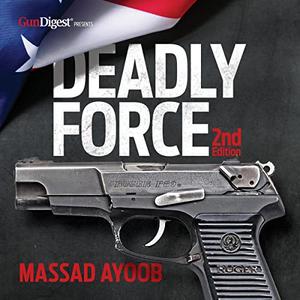 Deadly Force Understanding Your Right to Self-Defense, 2nd Edition [Audiobook]