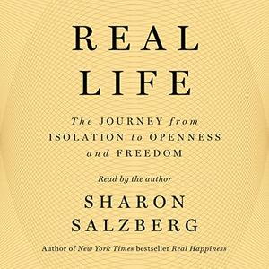 Real Life The Journey from Isolation to Openness and Freedom [Audiobook]