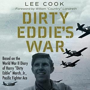 Dirty Eddie’s War Based on the World War II Diary of Harry Dirty Eddie March, Jr., Pacific Fighter Ace [Audiobook]