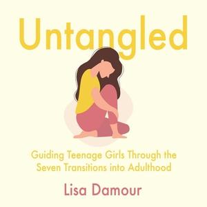 Untangled Guiding Teenage Girls Through the Seven Transitions into Adulthood, 2023 Edition [Audiobook]