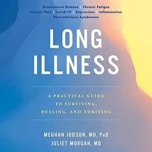 Long Illness A Practical Guide to Surviving, Healing, and Thriving [Audiobook]