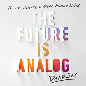 The Future Is Analog How to Create a More Human World [Audiobook]
