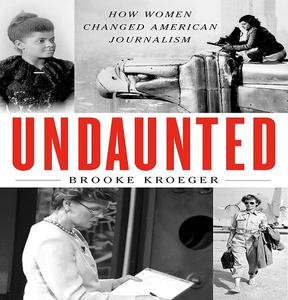 Undaunted How Women Changed American Journalism [Audiobook]