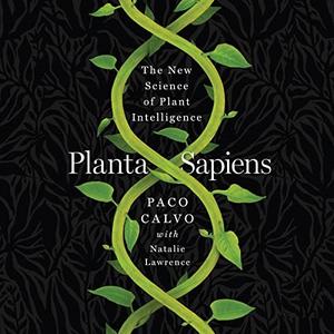 Planta Sapiens The New Science of Plant Intelligence [Audiobook]