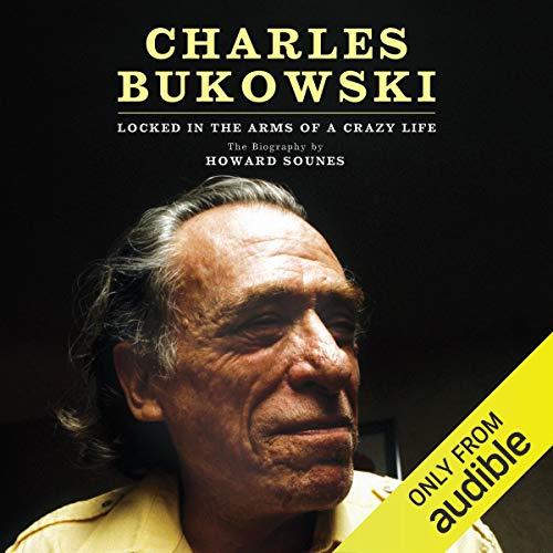 Charles Bukowski Locked in the Arms of a Crazy Life [Audiobook]