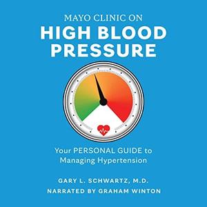 Mayo Clinic on High Blood Pressure Your Personal Guide to Managing Hypertension [Audiobook]
