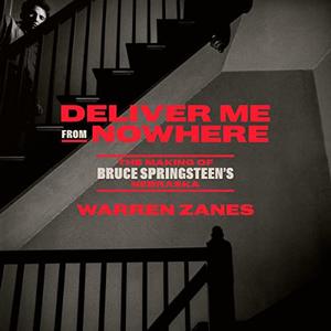 Deliver Me from Nowhere The Making of Bruce Springsteen's Nebraska [Audiobook]