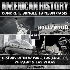 American History Concrete Jungle To Neon Oasis 4-In-1 History Of New York, Los Angeles, Chicago & Las Vegas [Audiobook]