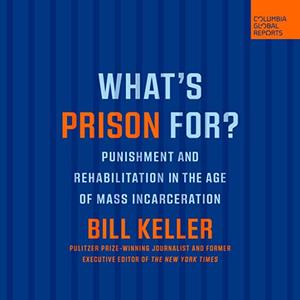 What's Prison For Punishment and Rehabilitation in the Age of Mass Incarceration (Columbia Global Reports) [Audiobook]