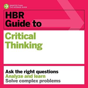 HBR Guide to Critical Thinking HBR Guide Series [Audiobook]