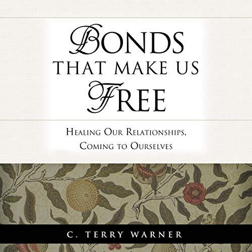 Bonds That Make Us Free Healing Our Relationships, Coming to Ourselves [Audiobook]