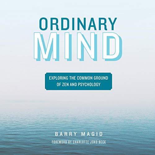 Ordinary Mind Exploring the Common Ground of Zen and Psychoanalysis [Audiobook]