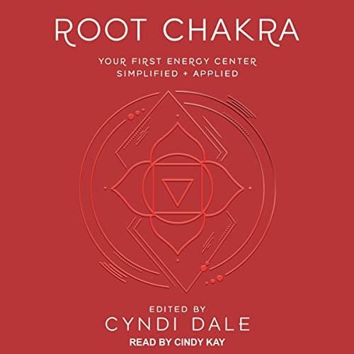 Root Chakra Your First Energy Center Simplified + Applied [Audiobook]