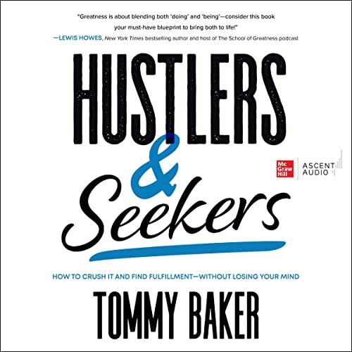 Hustlers and Seekers How to Crush It and Find Fulfillment - Without Losing Your Mind [Audiobook]