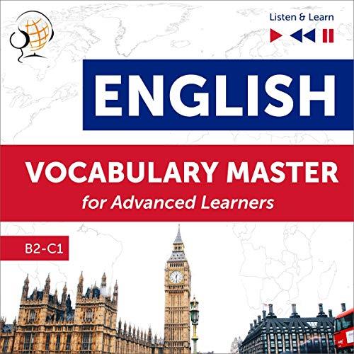 English Vocabulary Master for Advanced Learners Listen & Learn – Proficiency Level B2-C1 [Audiobook]