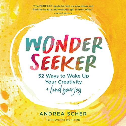 Wonder Seeker 52 Ways to Wake Up Your Creativity and Find Your Joy [Audiobook]