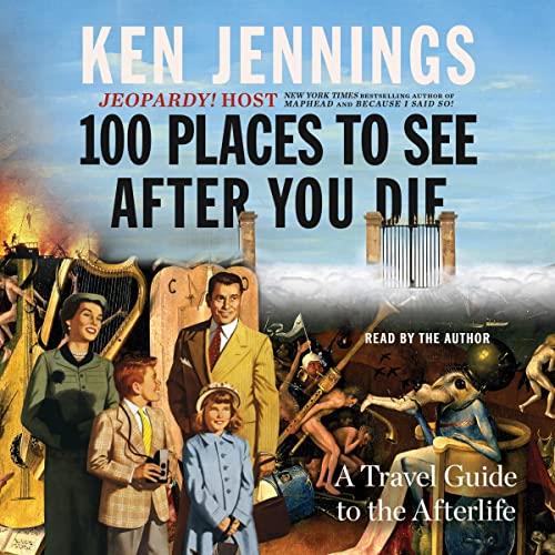 100 Places to See After You Die A Travel Guide to the Afterlife [Audiobook]