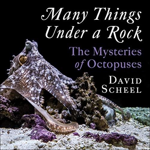 Many Things Under a Rock The Mysteries of Octopuses [Audiobook]
