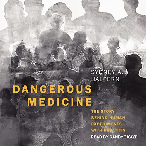 Dangerous Medicine The Story Behind Human Experiments with Hepatitis [Audiobook]