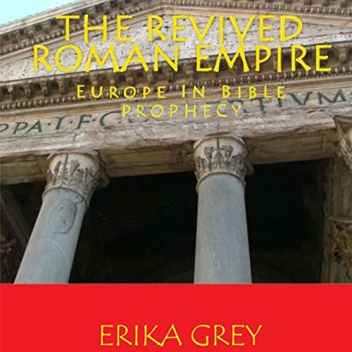 The Revived Roman Empire Europe in Bible Prophecy [Audiobook]