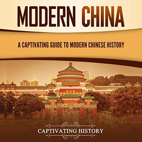 Modern China A Captivating Guide to Modern Chinese History [Audiobook]