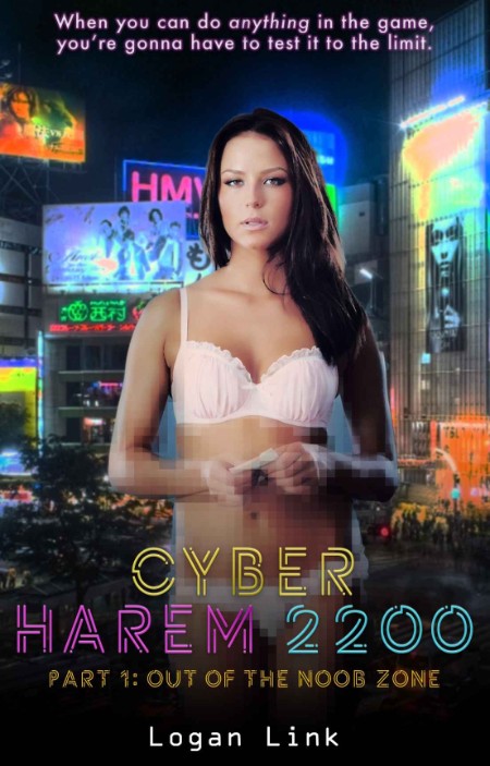 Cyber Harem 2200: Part One: Out Of The Noob Zone (Cyber Squad 2200 Book 1)