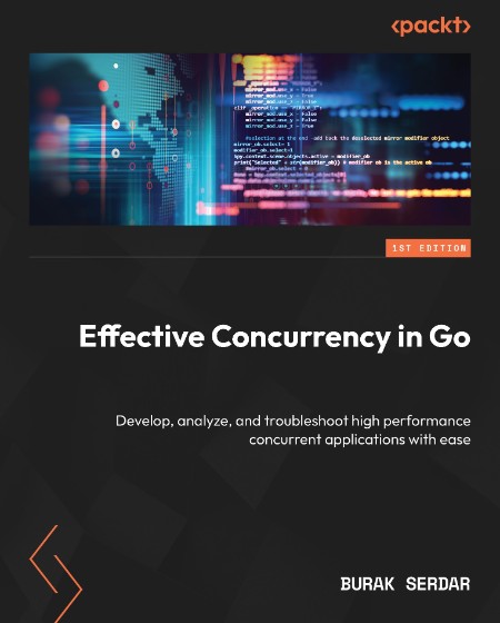 Effective Concurrency in Go: Develop, analyze, and troubleshoot high performance