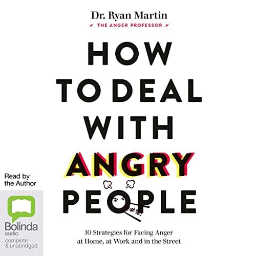 How to Deal with Angry People 10 Strategies for Facing Anger at Home, at Work and in the Street [Audiobook]