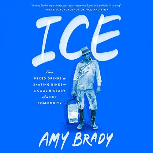 Ice From Mixed Drinks to Skating Rinks-a Cool History of a Hot Commodity [Audiobook]