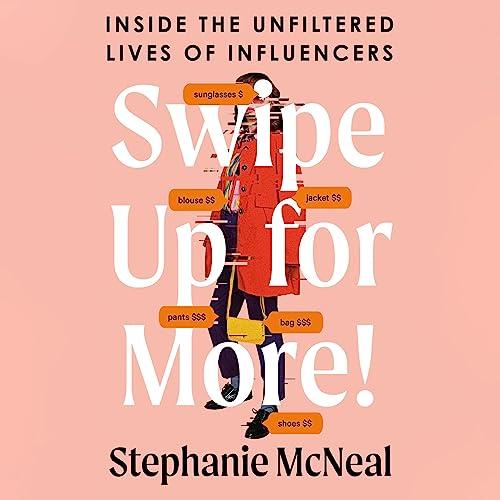 Swipe Up for More! Inside the Unfiltered Lives of Influencers [Audiobook]