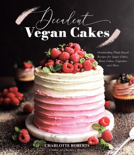 Decadent Vegan Cakes: Outstanding Plant-Based Recipes for Layer Cakes 16927ffb12baeb7f1356b6877fff14a5