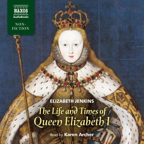 The Life and Times of Queen Elizabeth I [Audiobook]