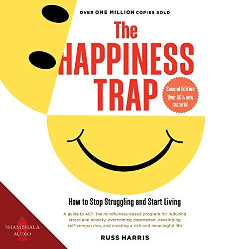 The Happiness Trap How to Stop Struggling and Start Living [Audiobook]