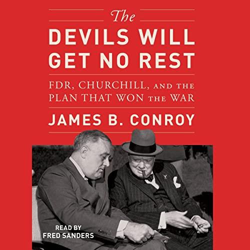 The Devils Will Get No Rest FDR, Churchill, and the Plan That Won the War [Audiobook]