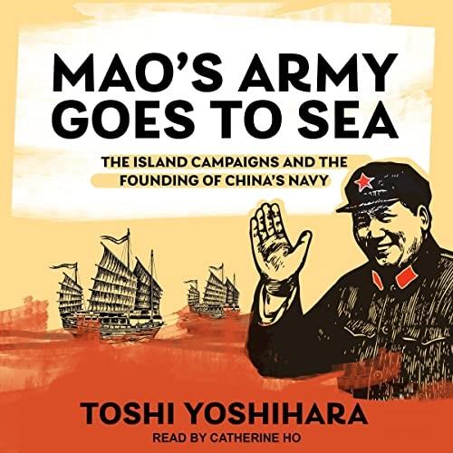 Mao’s Army Goes to Sea The Island Campaigns and the Founding of China’s Navy [Audiobook]