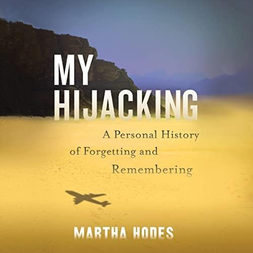 My Hijacking A Personal History of Forgetting and Remembering [Audiobook]