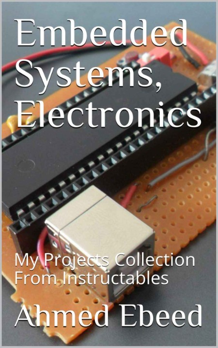 Embedded Systems, Electronics: My Projects Collection From Instructables A26fba8c7c766b16b015279ae6d8c9c8