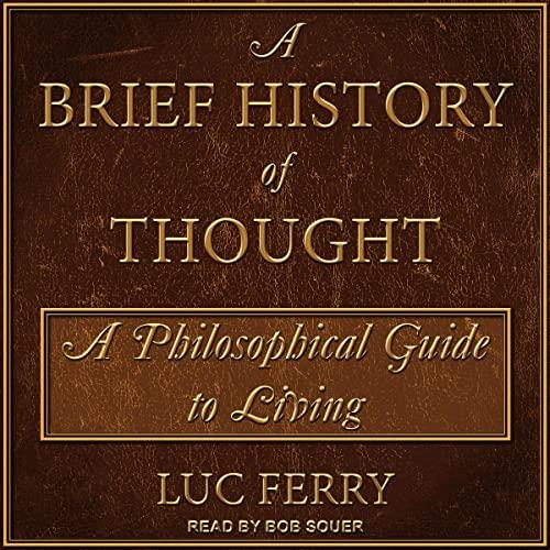 A Brief History of Thought A Philosophical Guide to Living (Learning to Live, Book 1) [Audiobook]