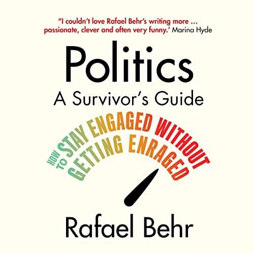 Politics A Survivor's Guide How to Stay Engaged Without Getting Enraged [Audiobook]