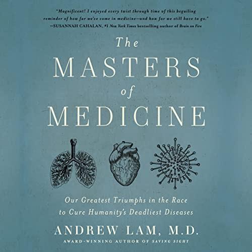 The Masters of Medicine Our Greatest Triumphs in the Race to Cure Humanity's Deadliest Diseases [Audiobook]