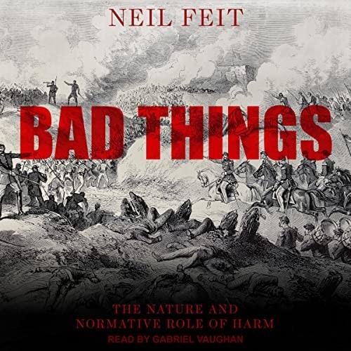 Bad Things The Nature and Normative Role of Harm [Audiobook]