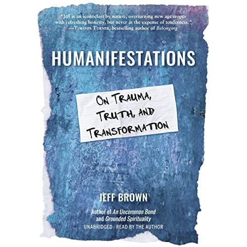 Humanifestations On Trauma, Truth, and Transformation [Audiobook]