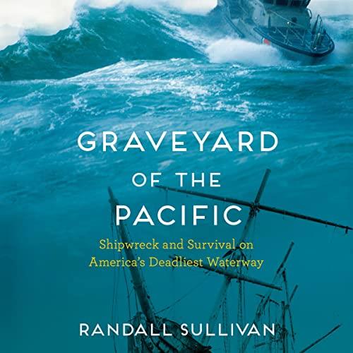 Graveyard of the Pacific Shipwreck and Survival on America's Deadliest Waterway [Audiobook]