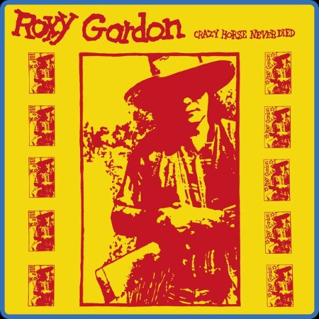 Roxy Gordon - Crazy Horse Never Died (2023)