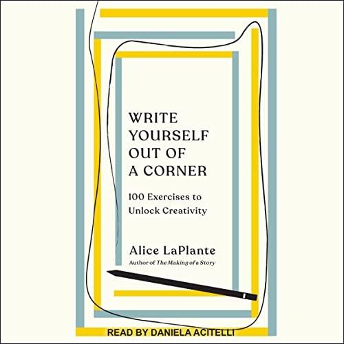Write Yourself Out of a Corner 100 Exercises to Unlock Creativity [Audiobook]