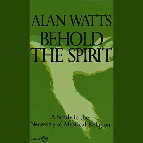 Behold the Spirit A Study in the Necessity of Mystical Religion [Audiobook]