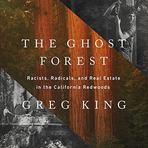 The Ghost Forest Racists, Radicals, and Real Estate in the California Redwoods [Audiobook]