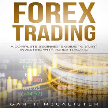 Forex Trading A Complete Beginner’s Guide to Start Investing with Forex Trading [Audiobook]