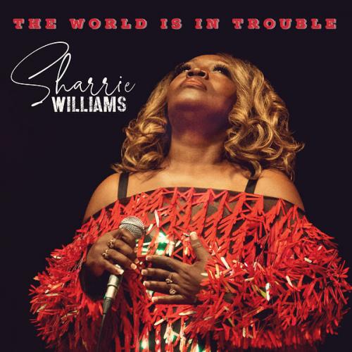 Sharrie Williams - The World Is in Trouble 2023